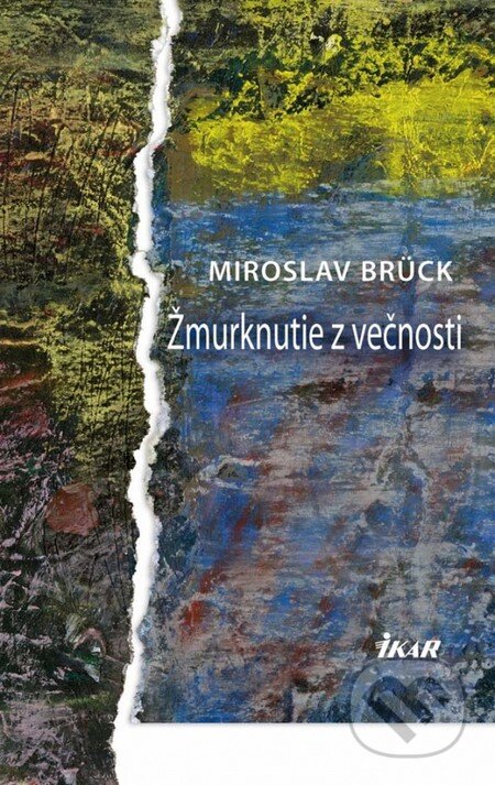 Žmurknutie z večnosti - Miroslav Brück, Ikar, 2013