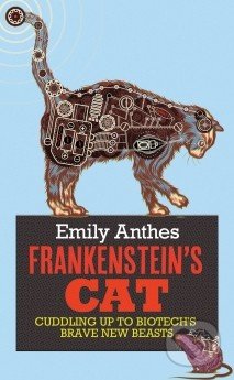 Frankenstein&#039;s Cat - Emily Anthes, Oneworld, 2013