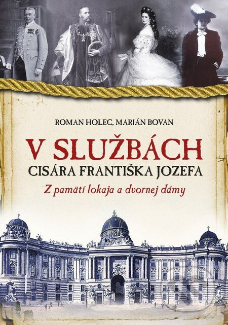 V službách cisára Františka Jozefa - Roman Holec, Marian Bovan, Slovart, 2013