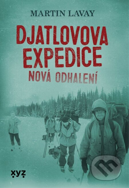 Djatlovova expedice: nová odhalení - Martin Lavay, XYZ, 2022
