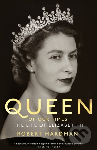 Queen of Our Times - Robert Hardman, MacMillan, 2022
