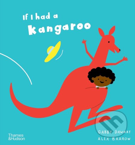 If I had a kangaroo - Gabby Dawnay, Alex Barrow (Ilustrátor), Thames & Hudson, 2022