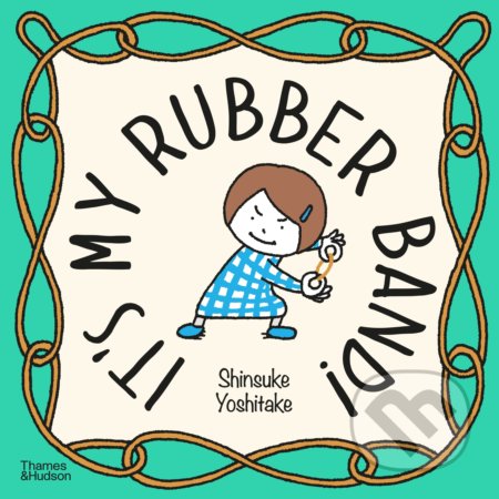 It&#039;s My Rubber Band! - Shinsuke Yoshitake, Thames & Hudson, 2022