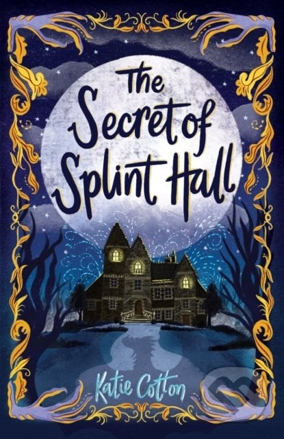 The Secret of Splint Hall - Katie Cotton, Andersen, 2022