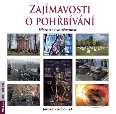Zajímavosti o pohřbívání - historie i současnost - Jaroslav Kocourek, Rubico, 2022