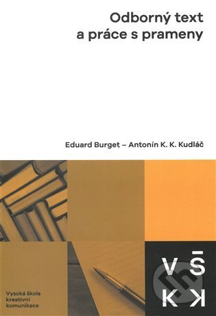 Odborný text a práce s prameny - Eduard Burget, Antonín Kudláč, Vysoká škola kreativní komunikace, 2022