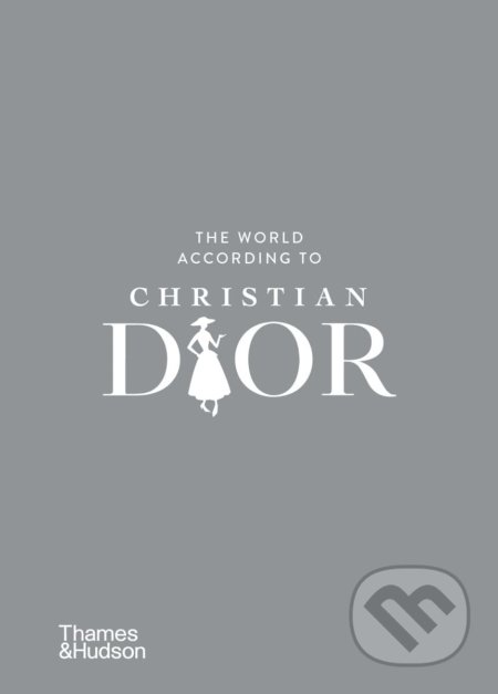 The World According to Christian Dior - Patrick Mauri&#232;s, Jean-Christophe Napias, Thames & Hudson, 2022