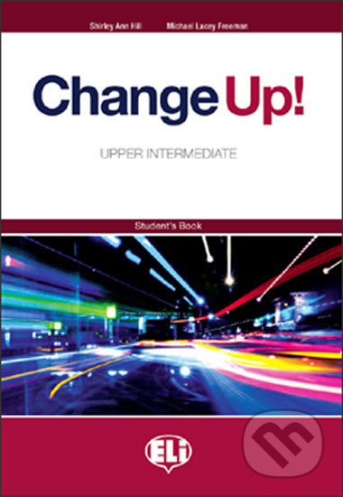 Change up! Upper Intermediate: Student´s Book - Shirley Ann Hill, Michael Lacery Freeman, Eli, 2009