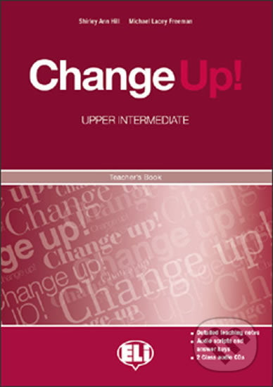 Change up! Upper Intermediate: Teacher´s Book + 2 Class Audio CDs - Shirley Ann Hill, Michael Lacery Freeman, Eli, 2009