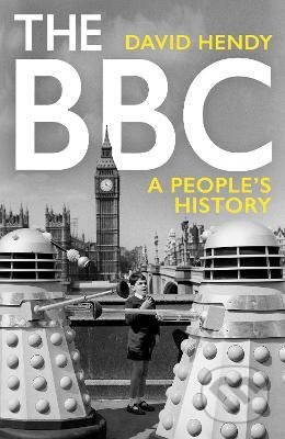 The BBC : A People&#039;s History - David Hendy, Profile Books, 2022