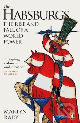 The Habsburgs : The Rise and Fall of a World Power - Martyn Rady, Penguin Books, 2022