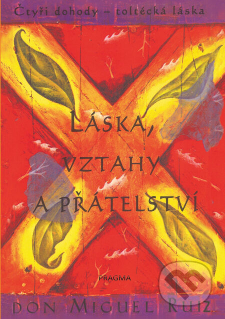 Láska, vztahy a přátelství - Don Miguel Ruiz, Pragma, 2022