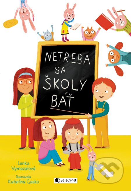 Netreba sa školy báť - Lenka Vymazalová, Katarína Gasko (ilustrácie), Fragment, 2022