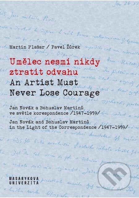 Umělec nesmí nikdy ztratit odvahu / An Artist Must Never Lose Courage - Martin Flašar, Muni Press, 2022