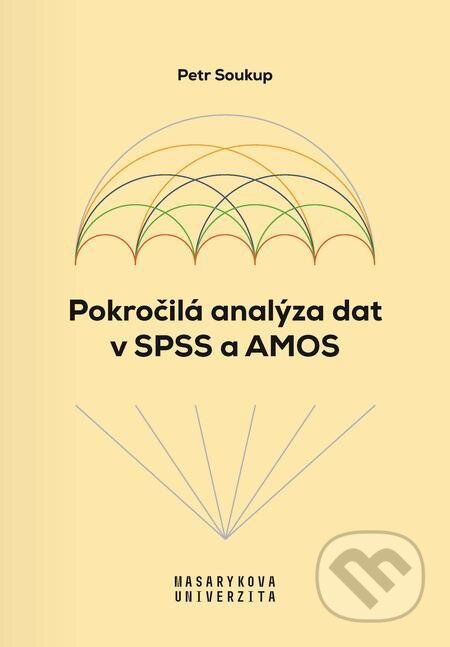 Pokročilá analýza dat v SPSS a AMOS - Petr Soukup, Muni Press, 2022