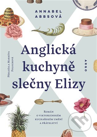 Anglická kuchyně slečny Elizy - Annabel Abbs, Argo, 2022