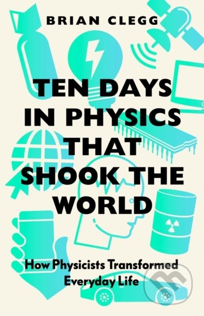 Ten Days in Physics that Shook the World - Brian Clegg, Icon Books, 2022