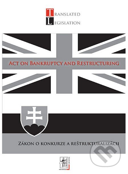 Act on Bankruptcy and Restructuring - Zákon o konkurze a reštrukturalizácii, Wolters Kluwer (Iura Edition), 2013
