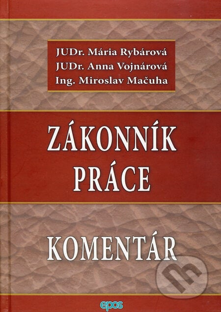 Zákonník práce - Komentár - Mária Rybárová, Anna Vojnárová, Miroslav Mačuha, Epos, 2013
