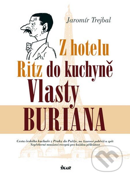 Z hotelu Ritz do kuchyně Vlasty Buriana - Jaromír Trejbal, Ikar CZ, 2009