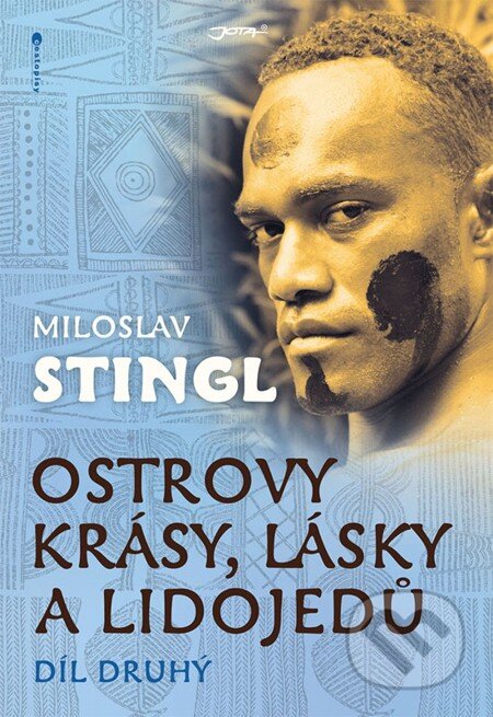 E-kniha: Ostrovy krásy, lásky a lidojedů (Díl druhý) (Miloslav Stingl). Jota, 2012