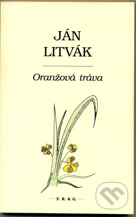 Oranžová tráva - Ján Litvák, F. R. & G., 2013
