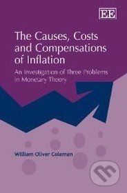 The Causes, Costs and Compensations of Inflation - William Oliver Coleman, Edward Elgar, 2009
