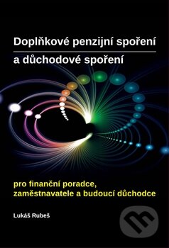 Doplňkové penzijní spoření a důchodové spoření - Lukáš Rubeš, Systemia, 2013