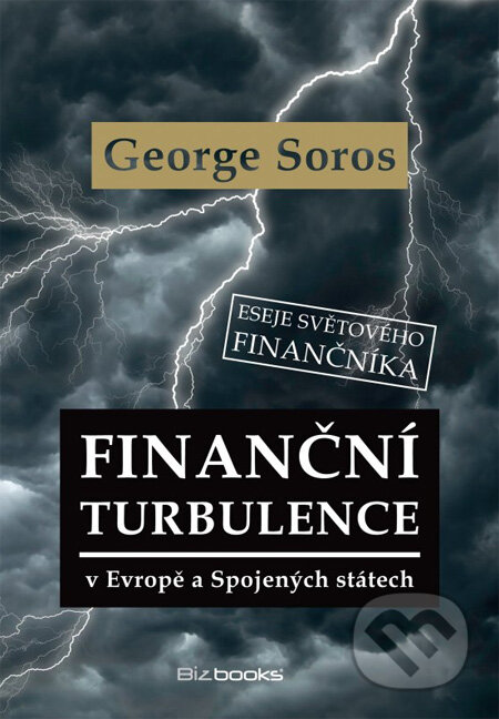Finanční turbulence v Evropě a Spojených státech - George Soros, BIZBOOKS, 2013