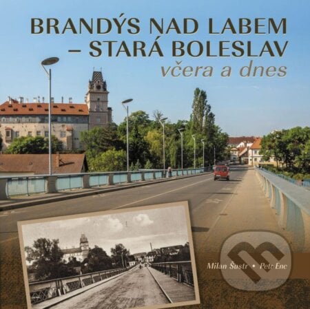 Brandýs nad Labem – Stará Boleslav včera a dnes - Petr Enc, Milan Šustr, Tváře, 2022