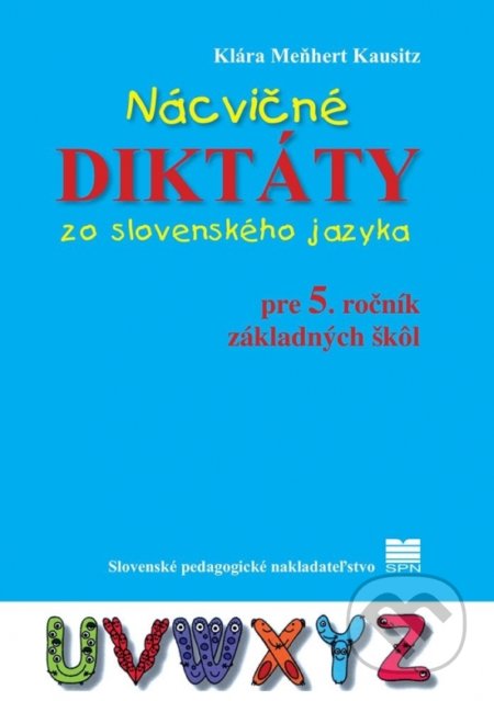 Nácvičné diktáty zo slovenského jazyka pre 5. ročník základných škôl - Klára Meňhert Kausitz, Slovenské pedagogické nakladateľstvo - Mladé letá, 2022