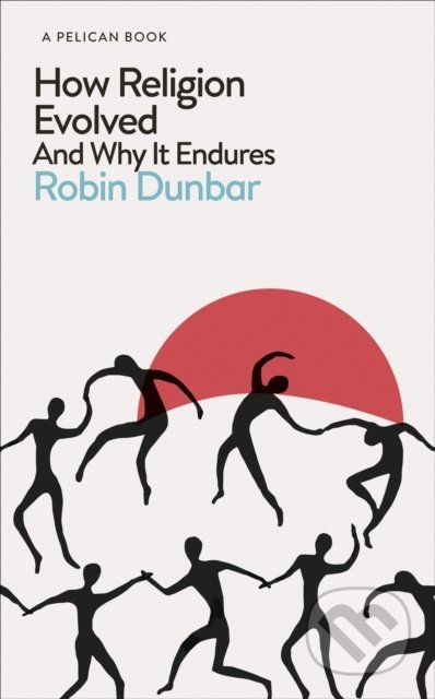 How Religion Evolved - Robin Dunbar, Pelican, 2022