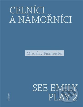 Celníci a námořníci. See Emily Play 2 - Miroslav Fišmeister, Malvern, 2022