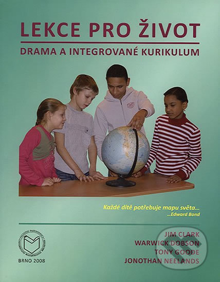 Lekce pro život: Drama a integrované kurikulum - Jim Clark, Muni Press, 2008