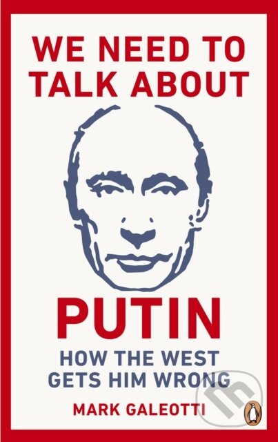 E-kniha: We Need to Talk About Putin (Mark Galeotti). Ebury Publishing, 2019
