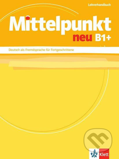 Mittelpunkt neu B1+  – Lehrerhandbuch, Klett, 2017