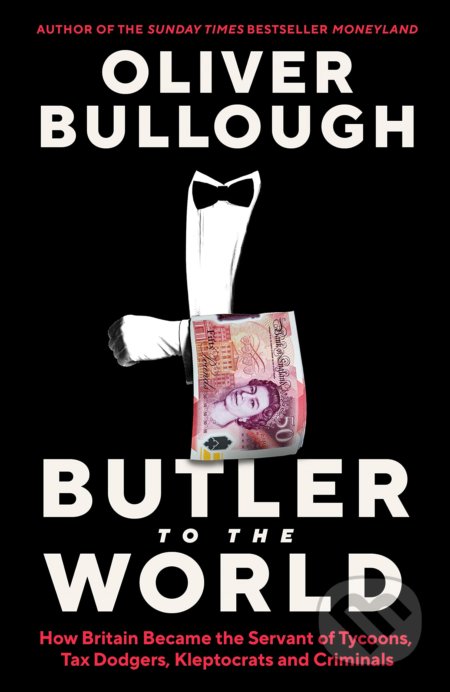 Butler to the World - Oliver Bullough, Profile Books, 2022