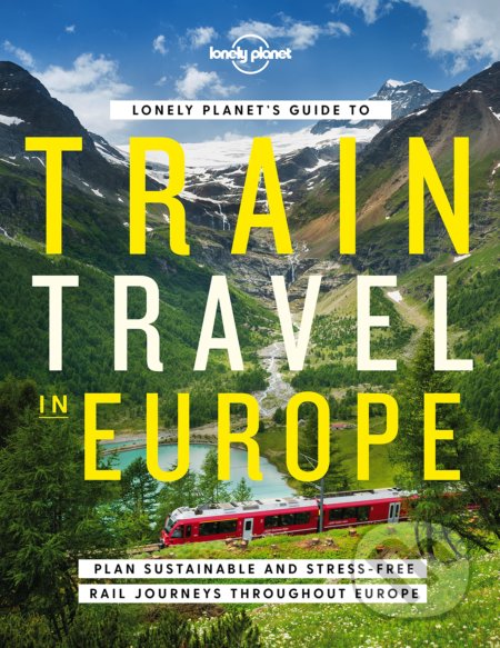 Lonely Planets Guide to Train Travel in Europe - Lonely Planet, Lonely Planet, 2022