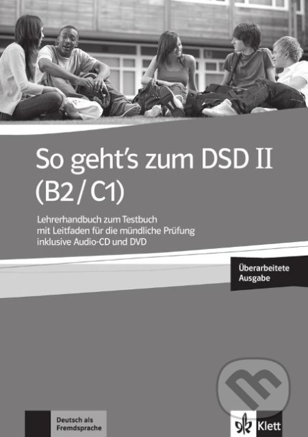 So geht’s zum DSD II. (B2-C1) – LHB zum Testbuch neu, Klett, 2017
