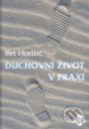 Duchovní život v praxi - Ifet Hodžič, Hodžič Ifet, 2006