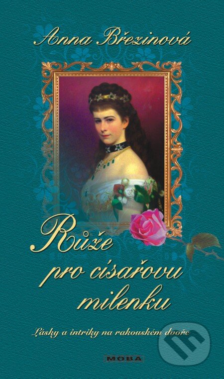 E-kniha: Růže pro císařovu milenku (Anna Březinová). Moba, 2013