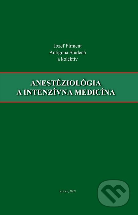 Anestéziológia a intenzívna medicína - Jozef Firment, Antigona Studená a kol., Knihy Hanzluvka, 2009