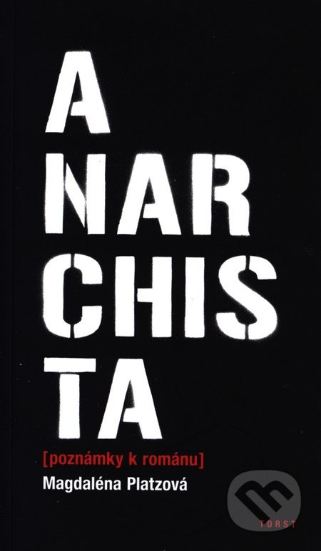 Anarchista - Magdaléna Platzová, Torst, 2013