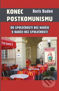 Konec postkomunismu - Boris Buden, Rybka Publishers, 2013