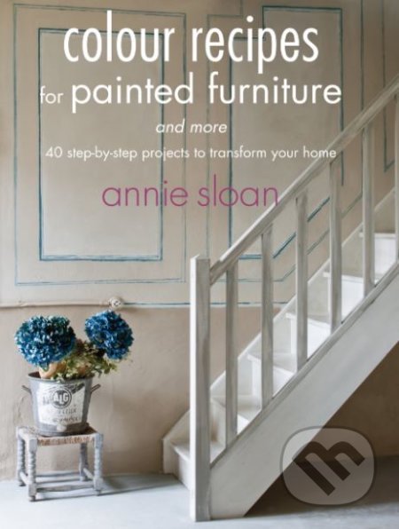 Colour Recipes for Painted Furniture and more - Annie Sloan, CICO Books, 2013