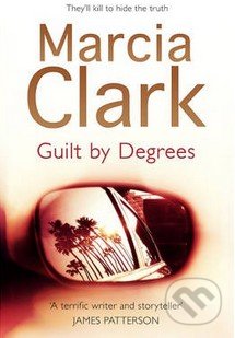 Guilt By Degrees - Marcia Clark, Hodder and Stoughton, 2013