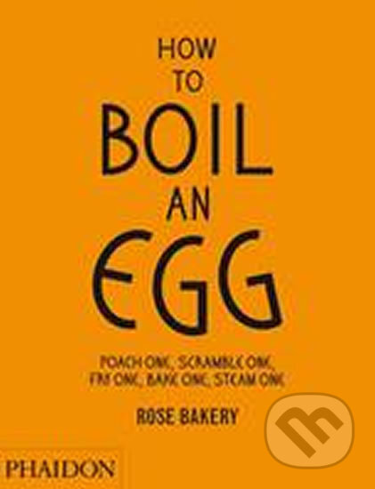 How to Boil an Egg (Poach one, Scramble one, Fry one, Bake one, Steam one) - kniha z kategorie Kuchařky