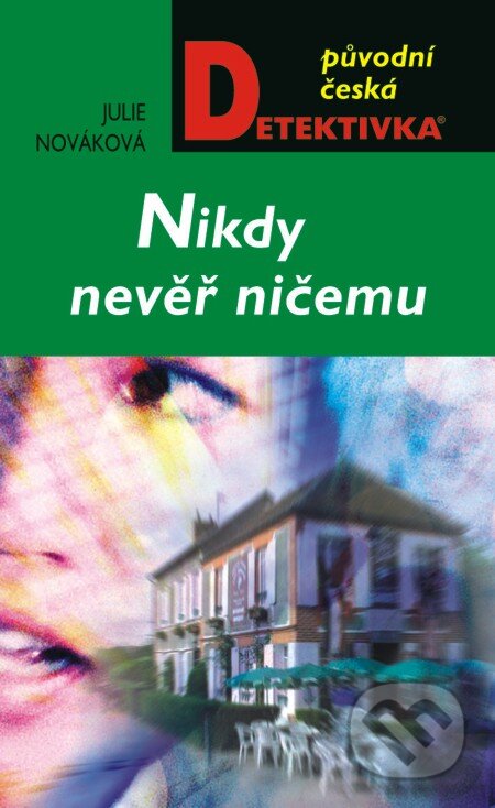 E-kniha: Nikdy nevěř ničemu (Julie Nováková). Moba, 2013