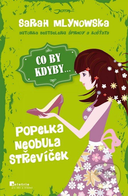 CO BY KDYBY... Popelka neobula střevíček - Sarah Mlynowska, Jota, 2013