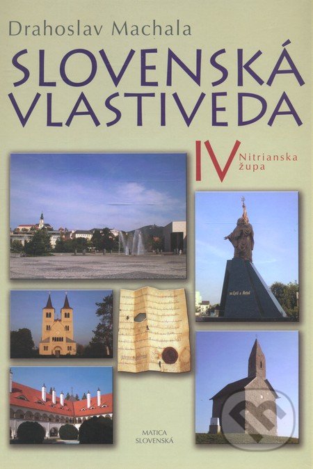 Slovenská vlastiveda IV - Drahoslav Machala, Matica slovenská, 2013